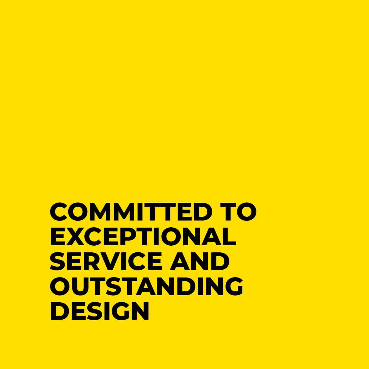 Bold black text on a bright yellow background reads "committed to exceptional service and outstanding design in Newcastle." The text is centered and uses uppercase letters for emphasis.